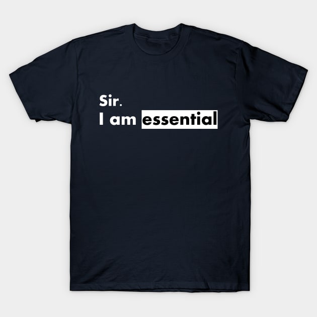 sir i am essential  funny T-Shirt by ALLAMDZ